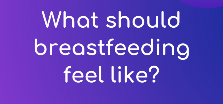What should breastfeeding feel like?