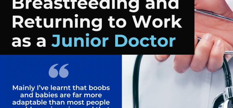 Breastfeeding and Returning to Work as a Junior Doctor